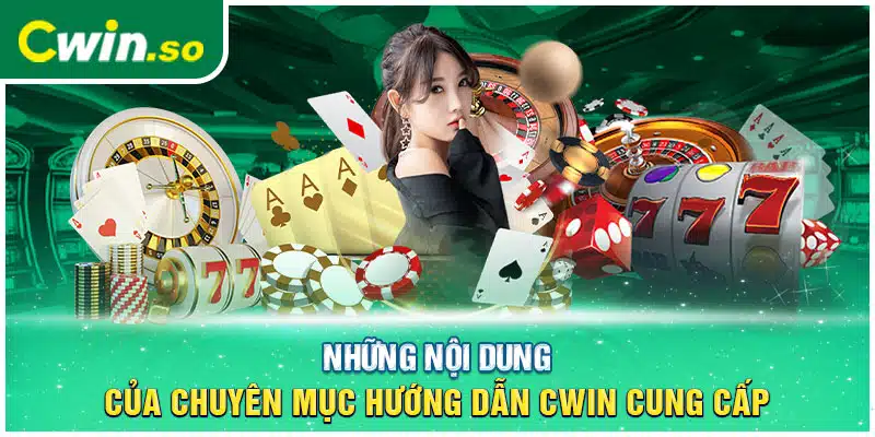 Những nội dung của chuyên mục hướng dẫn CWIN cung cấp